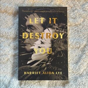 ‘Let It Destroy You’ by Harriet Alida Lye